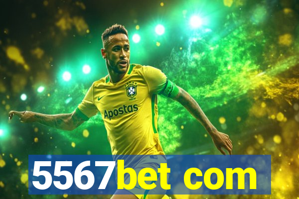 5567bet com